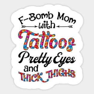 Fbomb Mom With Tattoos Pretty Eyes And Thick Thighs Sticker